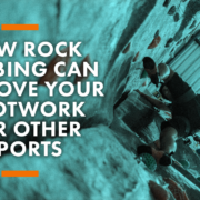 How Rock Climbing Can Improve Your Footwork For Other Sports Blog Header