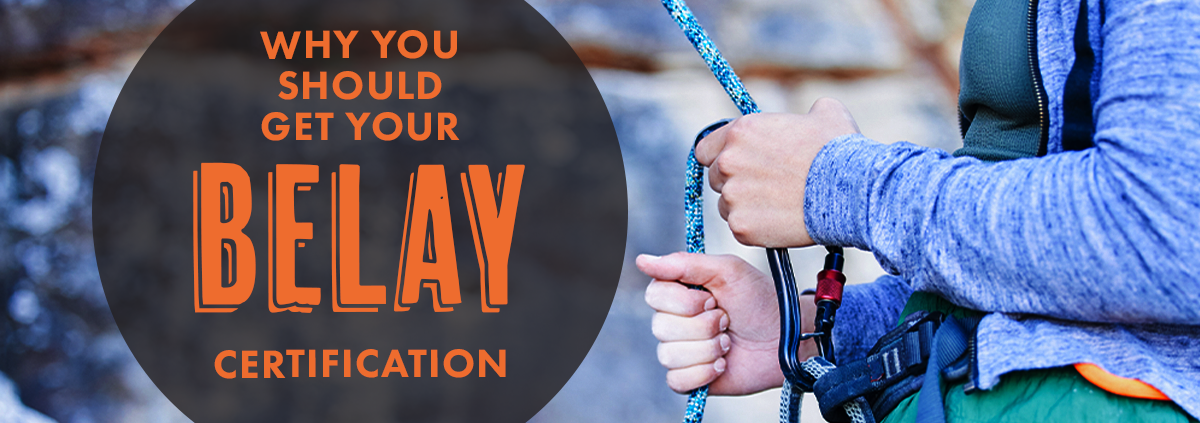 Why You Should Get Your Belay Certification