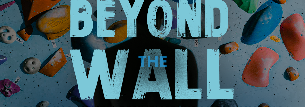 Beyond the Wall- Building Mental Resilience Through Climbing