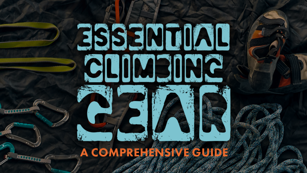 Essential Climbing Gear- A Comprehensive Guide