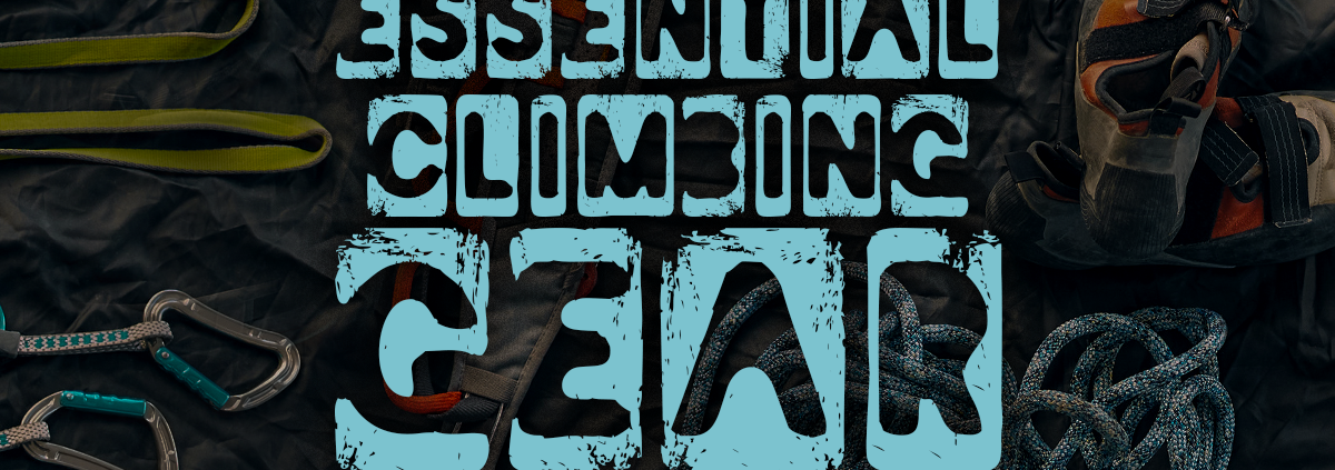 Essential Climbing Gear- A Comprehensive Guide