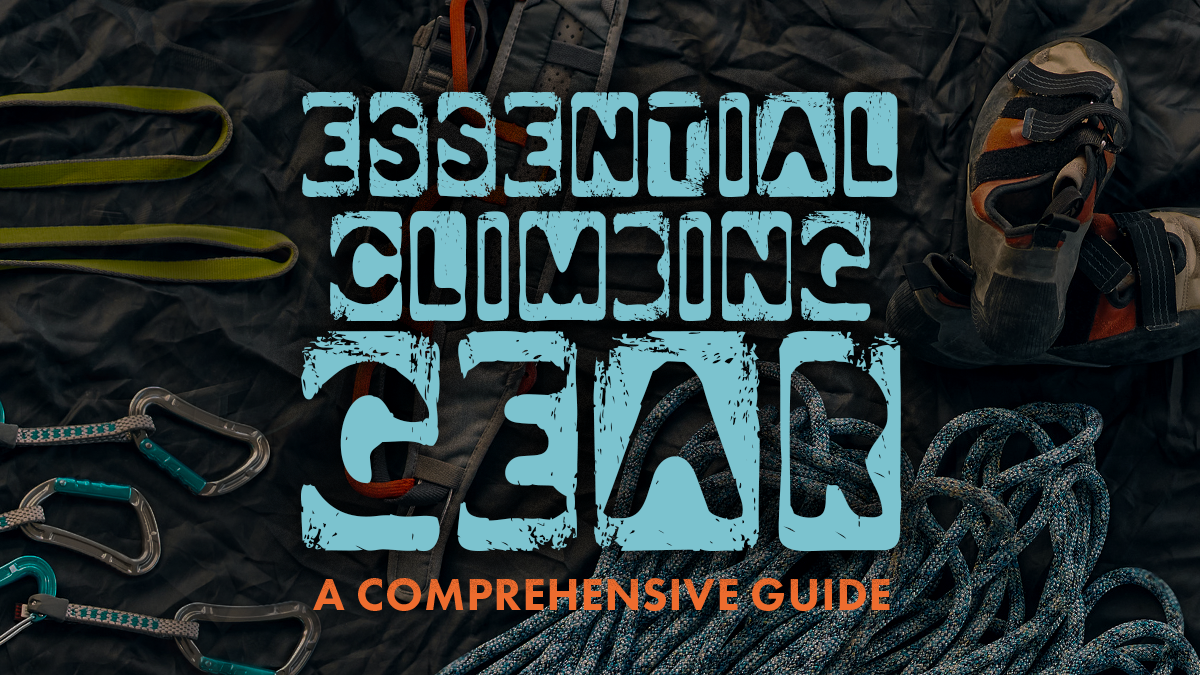 Essential Climbing Gear- A Comprehensive Guide