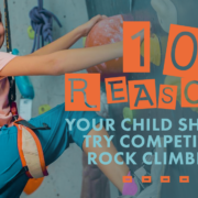 10 Reasons Your Child Should Try Competitive Rock Climbing