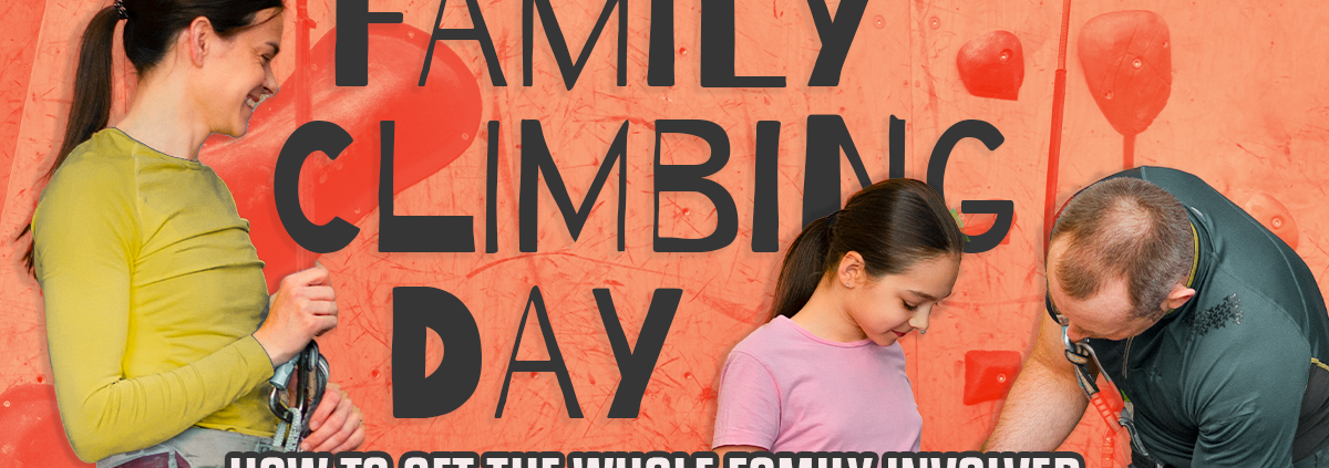 Family Climbing Day - How to Get the Whole Family Involved