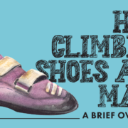How Climbing Shoes Are Made A Brief Overview