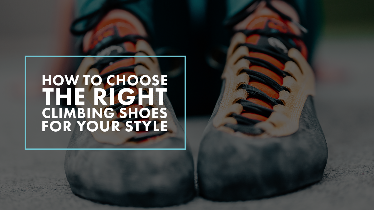 How to Choose the Right Climbing Shoes for Your Style