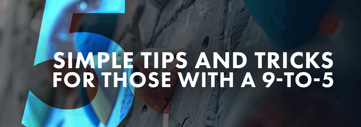 BH_RS_5 Simple Tips and Tricks for Those with a 9-to-5