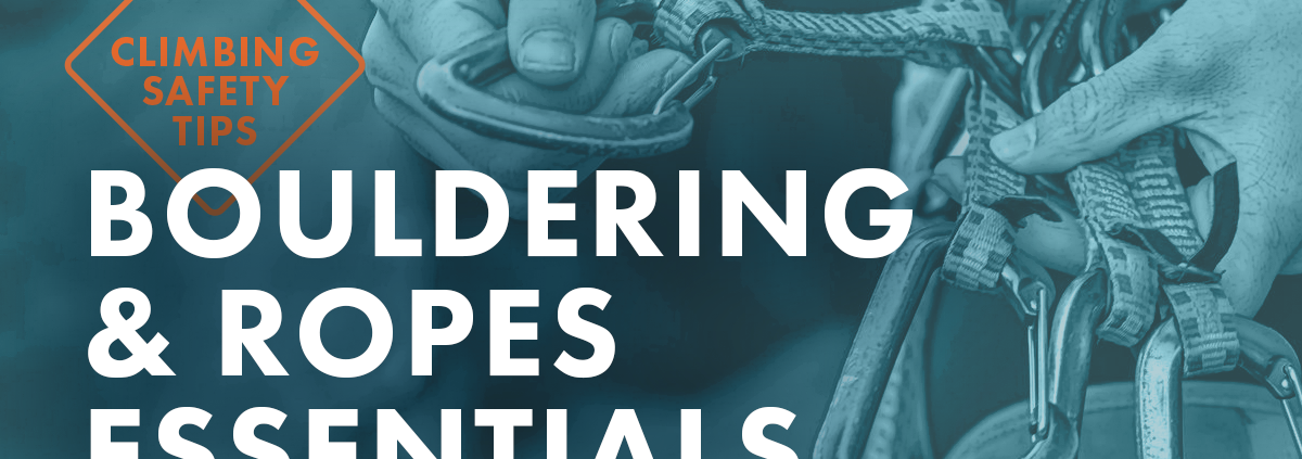 BH_RS_Climbing Safety Tips Bouldering & Ropes Essentials
