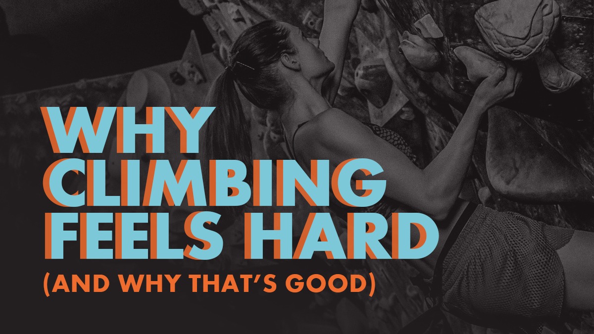 BH_RS_Why Climbing Feels Hard Why Climbing Feels Hard