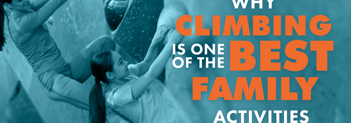 Why Climbing Is One of the Best Family Activities